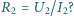 R2 = U2/I2? 