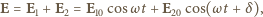 E = E1 + E2 = E10cos ω 