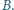 |B.