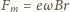 Fm= eω