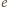 e 