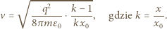  √ ----2-------- v = --q----⋅k-−-1, gdzie k =-x. 8π m kx0 x0 