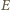E
