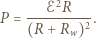  ℰ2R P = --------2. (R + Rw) 