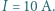 I = 10 A.
