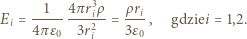  1 4πr3ρ ρri Ei = --------i2--= --- , gdziei = 1,2. 4πε0 3ri 3ε0 