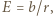 E | = b/r, 
