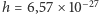 |h = 6,57 ×10−27 
