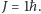 J = 1ħ. 