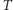 T 