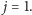 | j = 1. 