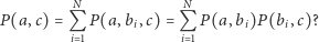  N N P (a,c) = Q P(a, bi,c) = Q P (a,bi)P(bi,c)? i 1 i 1 