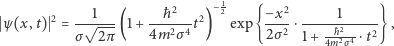  1 2 1 ħ2 2 − 2 −x2 1 ψ (x,t) =-√---(1+ ------t ) exp{ --2-⋅-----ħ2---2} , 2 4 σ 2π 4m 2σ 1+ 4m2 ⋅t σ4 σ 