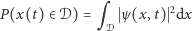 P (x(t)∈ 𝒟) = ψ(x,t) 2dx q𝒟 