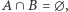 A ∩ B =∅ , 