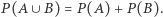 P (A∪ B) = P(A) + P(B). 