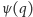 |ψ(q) 