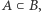 A ⊂ B, 