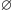 ∅