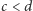 c < d 