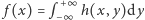 | f(x) = p +∞ h(x, y)dy −∞ 