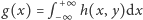  +∞ g(x) = p−∞ h(x, y)dx 
