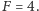 F = 4.