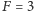 |F = 3 