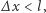 ∆ x < l,
