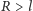 R > l