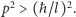 p2 > (ħ/l)2.