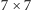 |7× 7 
