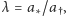 λ = a∗/a ,