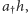 | a h,