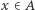 x ∈ A