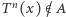 T n(x) /∈ A