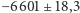 |−6601 ±18,3 