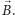 B⃗.