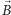  ⃗ |B