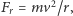|F = mv2/r, r 