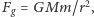  2 |Fg = GMm/r , 