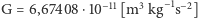 G = 6,67408 ⋅10−11 [m3 kg−1s−2] 