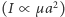 | 2 (I ∝ µa ) 