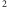 2 