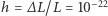  −22 h = ∆L/L = 10 