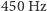450 Hz 