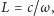 L = c/ω 