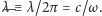 |—λ≡ λ/2π = c/ω 