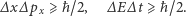 ∆x∆ px ⩾ħ /2, ∆E ∆t ⩾ ħ/2. 