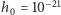 h0 = 10−21 